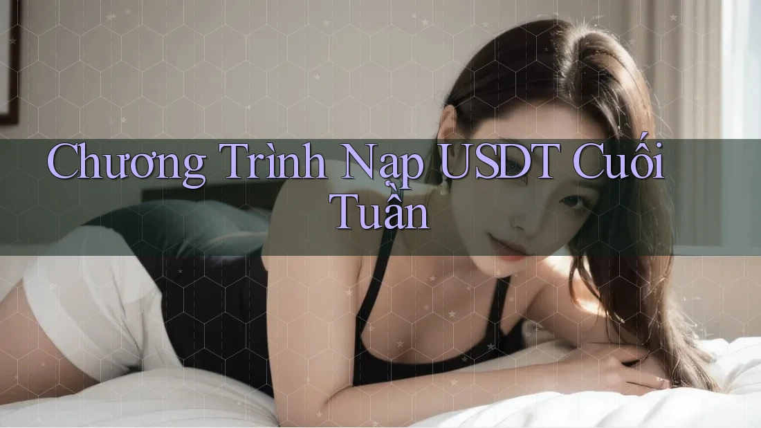 Chương Trình Nạp USDT Cuối Tuần