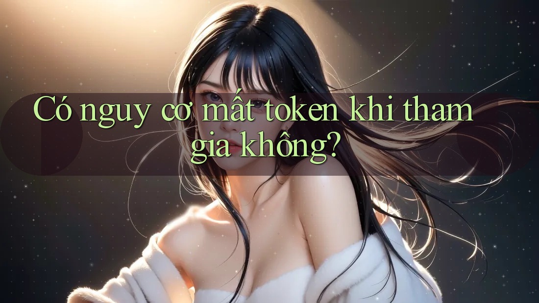 Có nguy cơ mất token khi tham gia không?