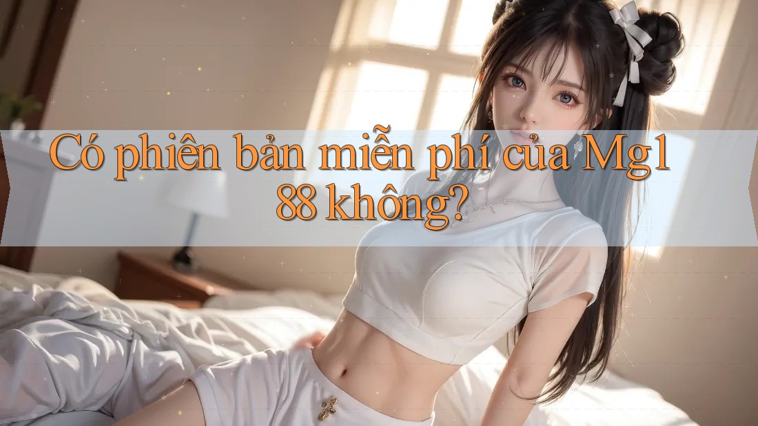 Có phiên bản miễn phí của Mg188 không?