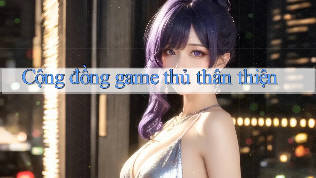 Cộng đồng game thủ thân thiện Cộng đồng game thủ thân thiện