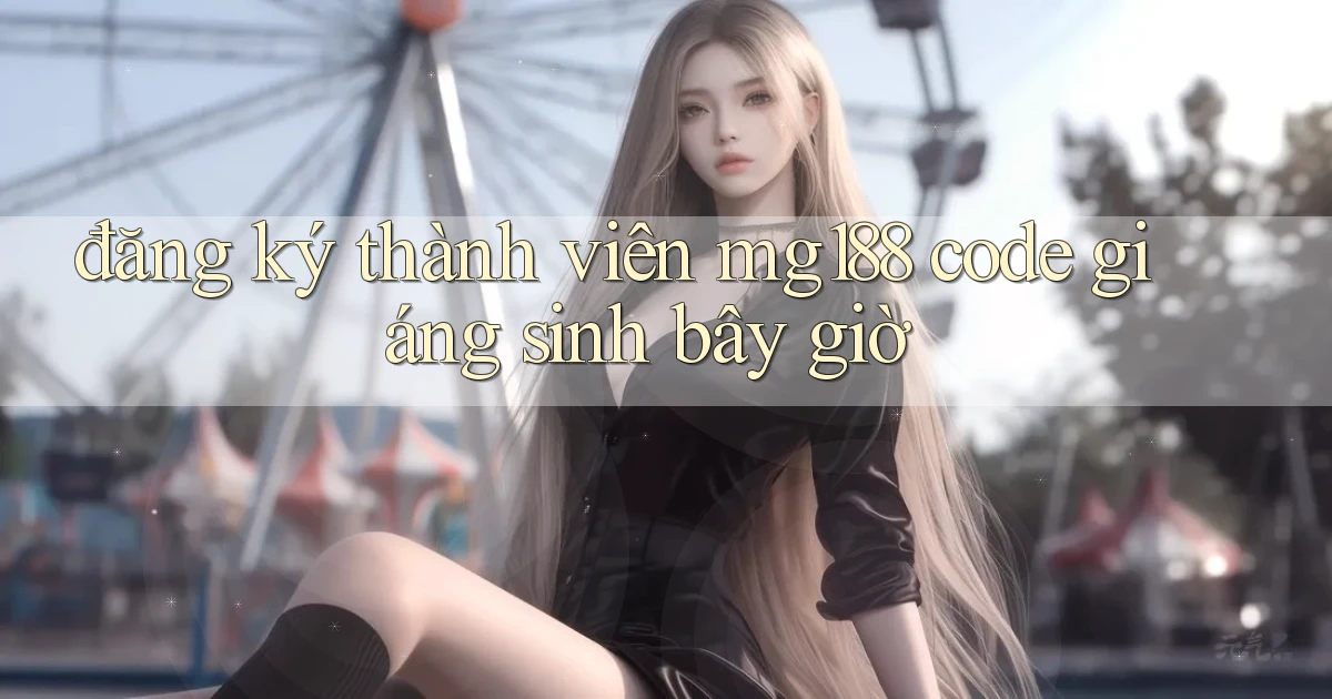 đăng ký thành viên mg188 code giáng sinh bây giờ