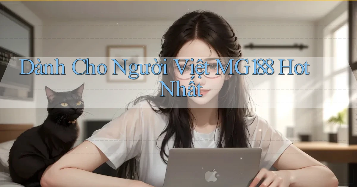 dành cho người việt mg188 hot nhất
