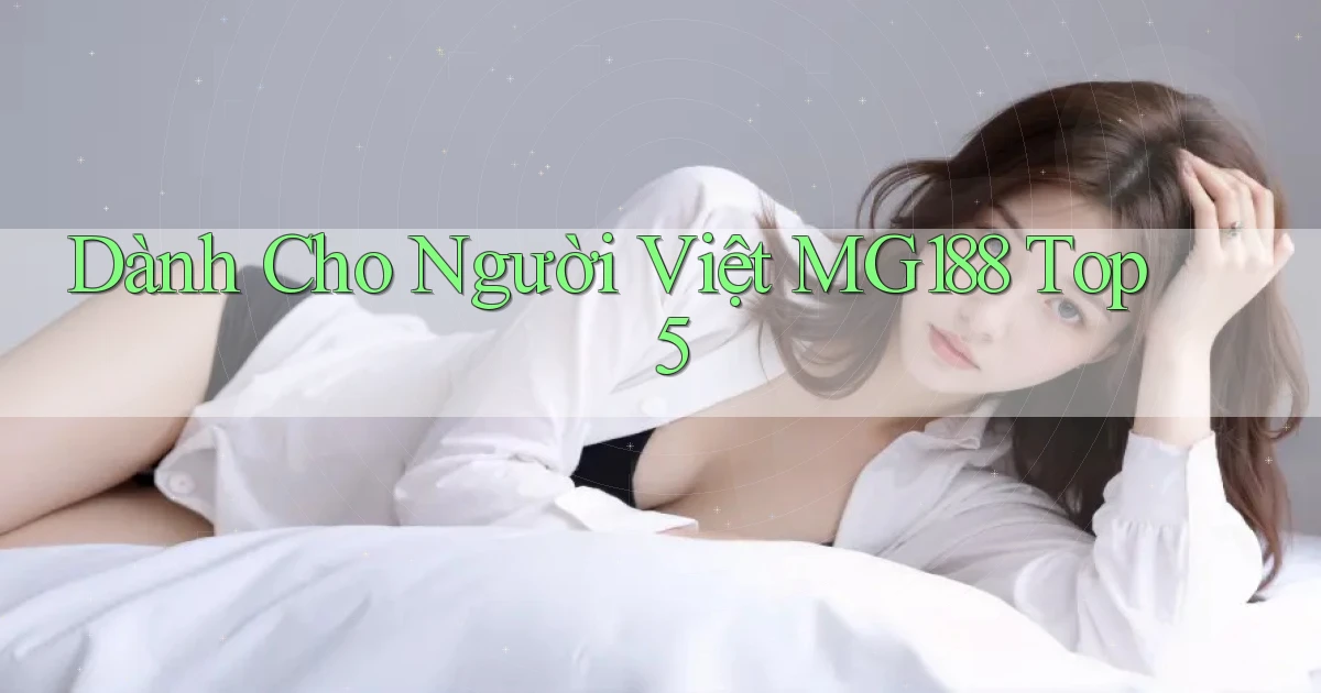 dành cho người việt mg188 top 5