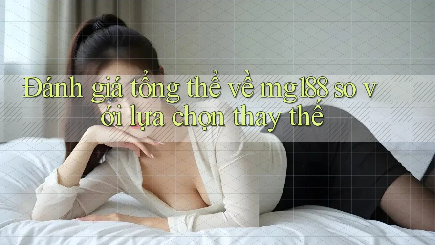 Đánh giá tổng thể về mg188 so với lựa chọn thay thế