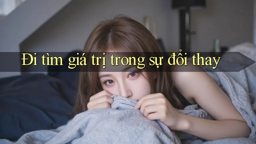 Đi tìm giá trị trong sự đổi thay