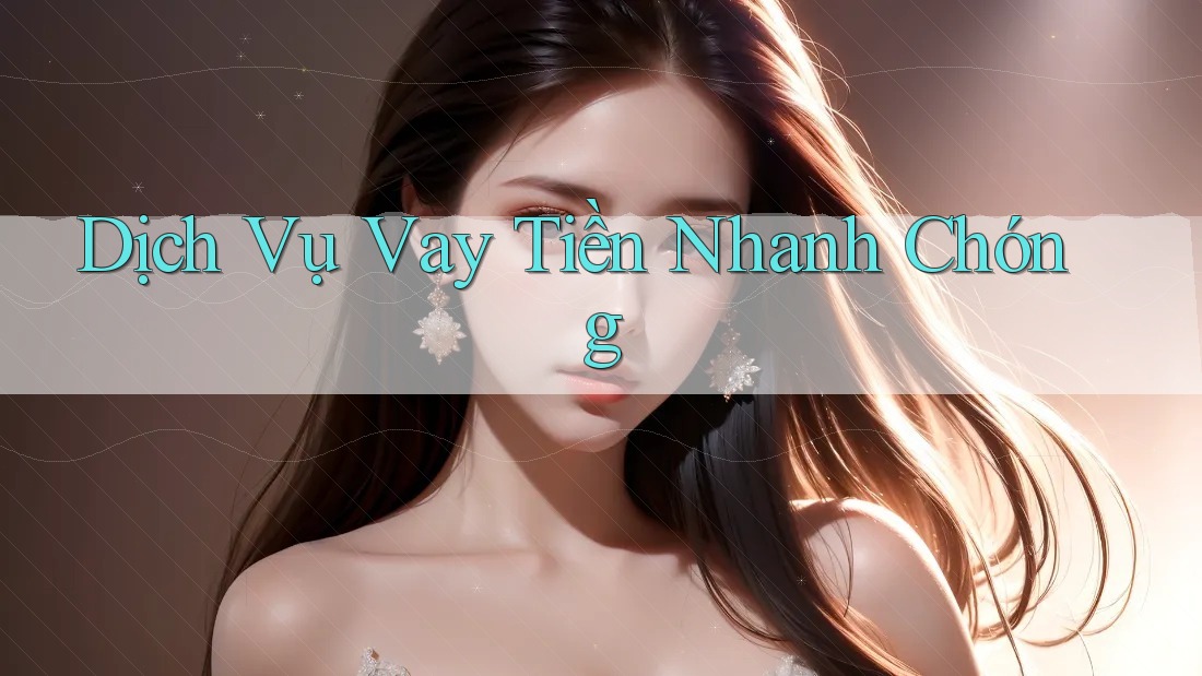 Dịch Vụ Vay Tiền Nhanh Chóng