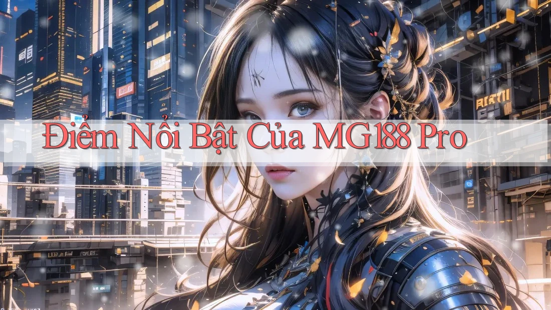 Điểm Nổi Bật Của MG188 Pro