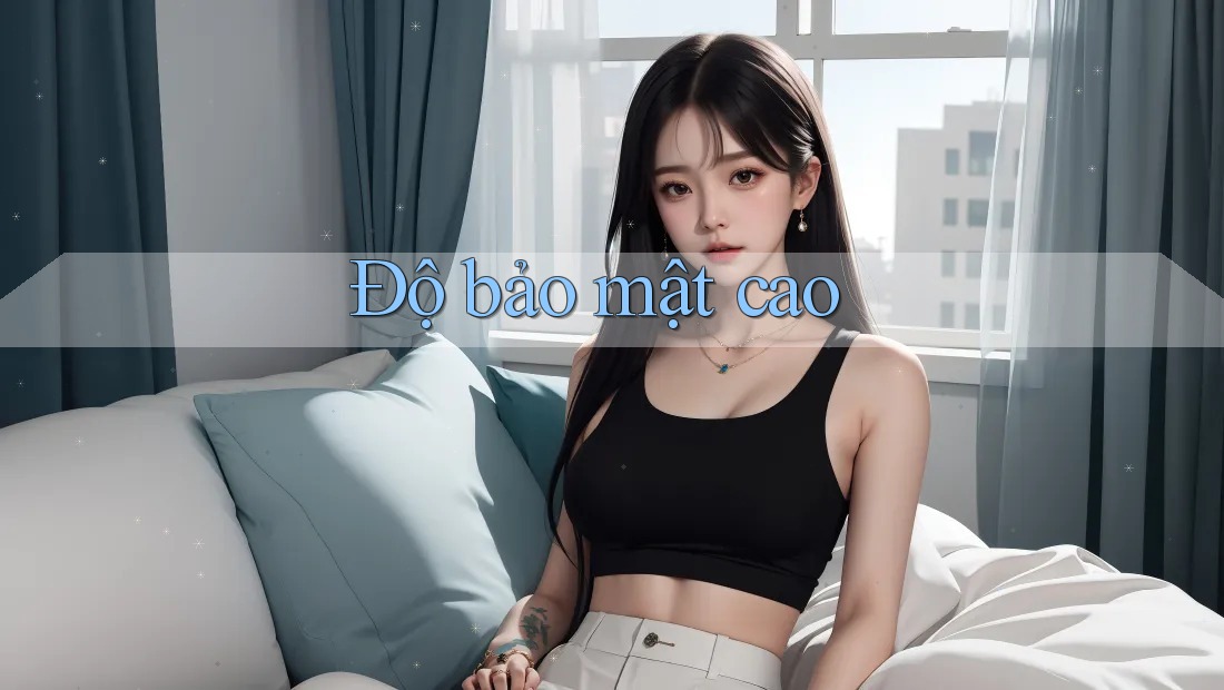 Độ Bảo Mật Cao