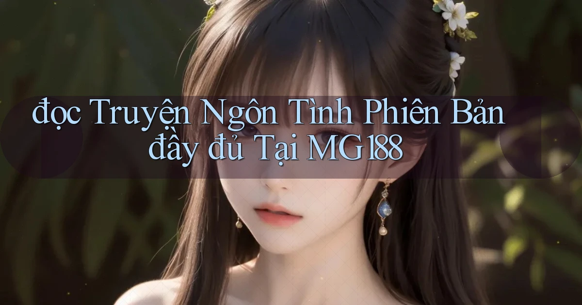 đọc truyện ngôn tình phiên bản đầy đủ tại mg188