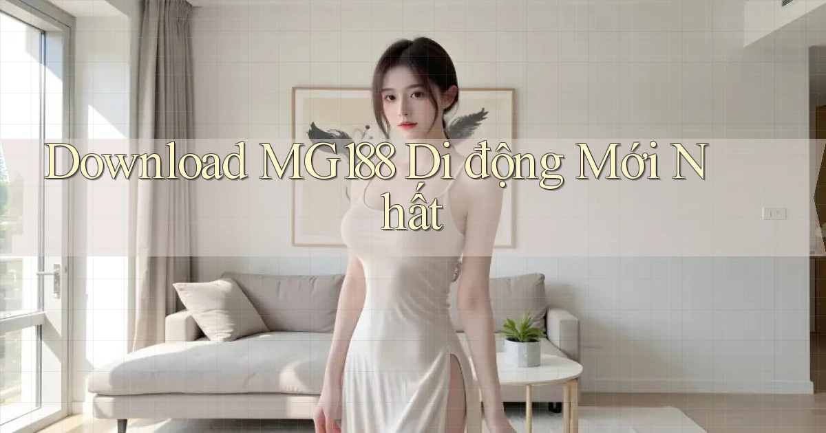 download mg188 di động mới nhất