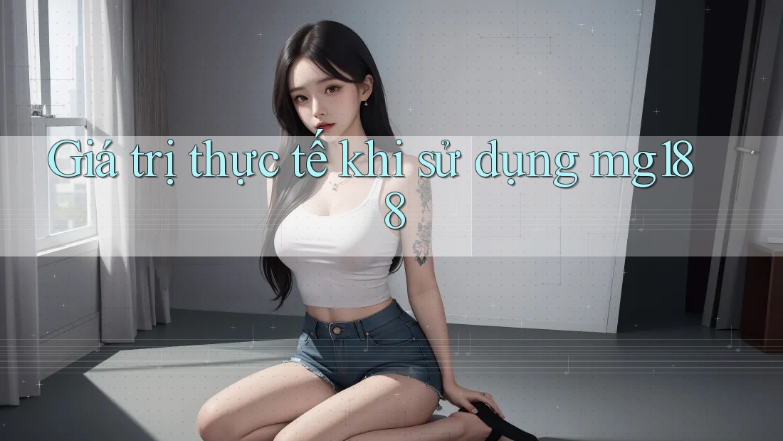 Giá trị thực tế khi sử dụng mg188