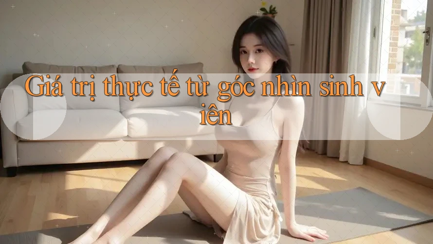 Giá trị thực tế từ góc nhìn sinh viên
