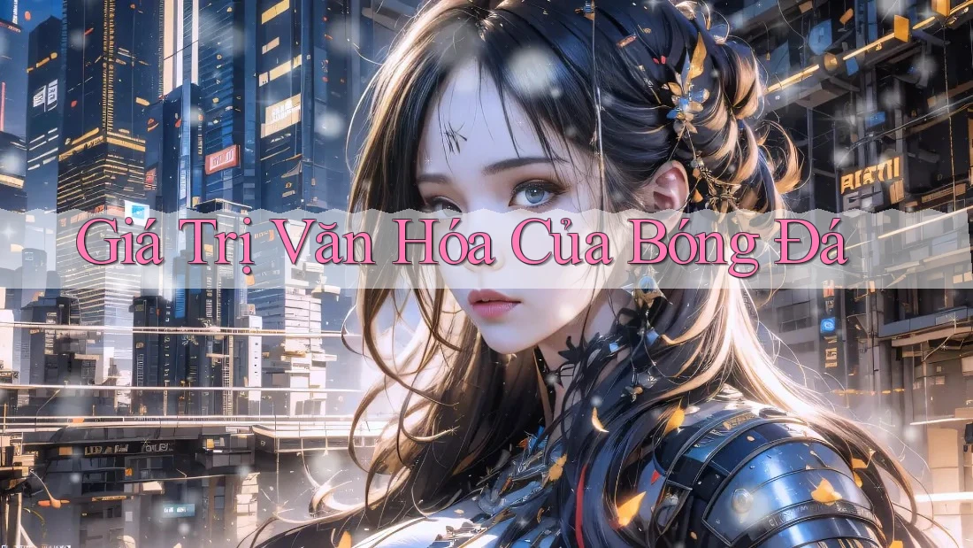 Giá Trị Văn Hóa Của Bóng Đá