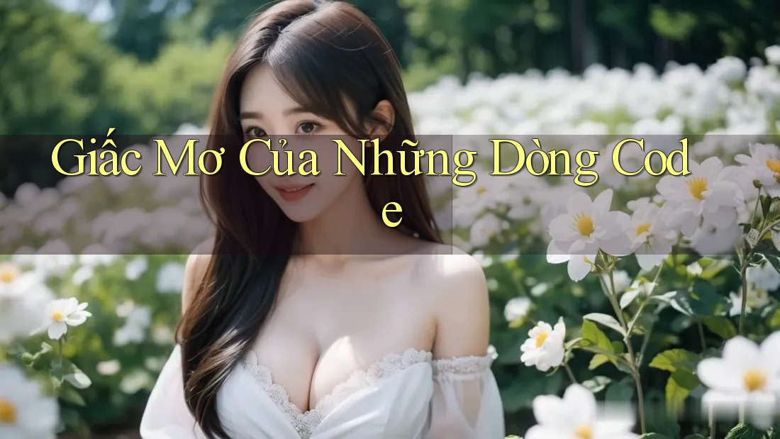 Giấc Mơ Của Những Dòng Code