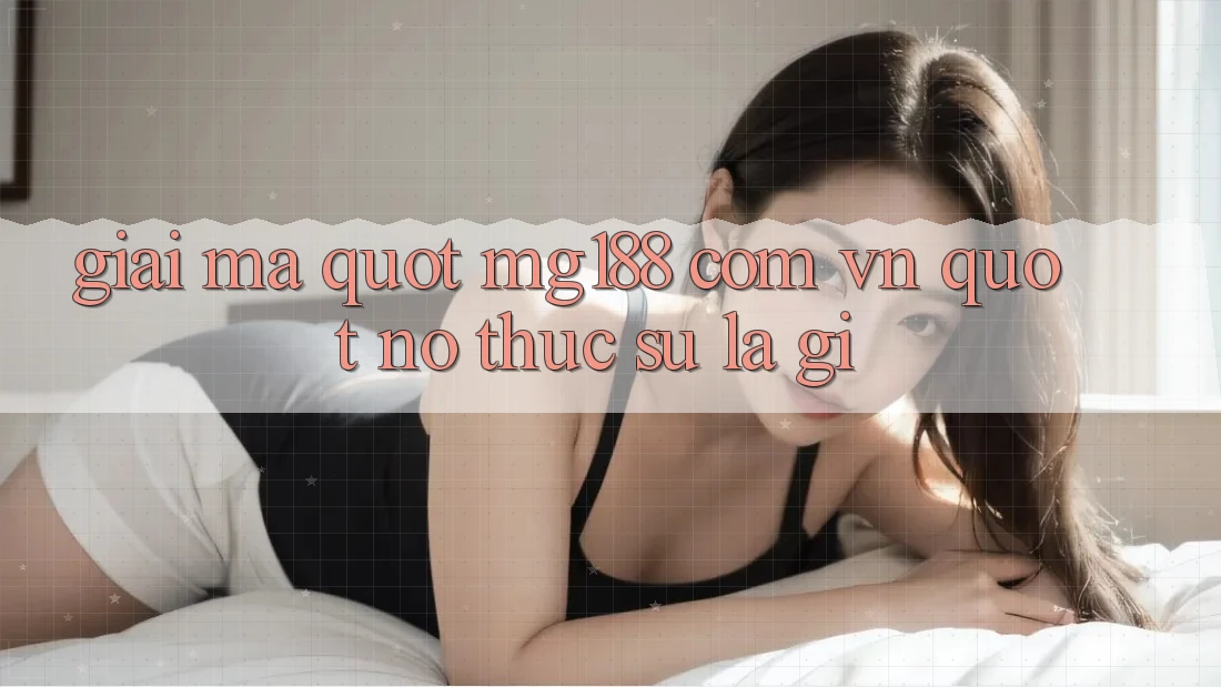 Giải mã " mg188 com vn" - Nó thực sự là gì?