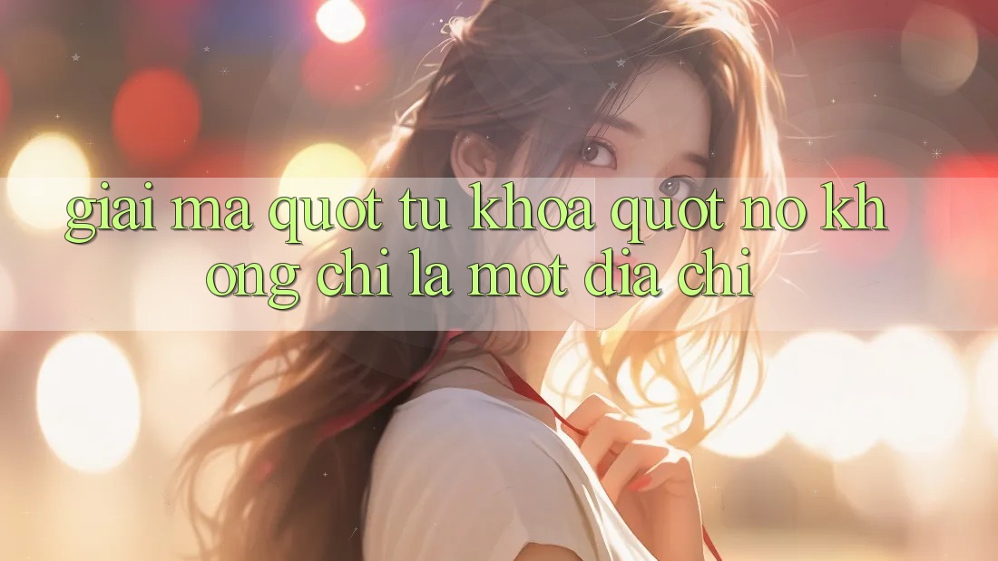 Giải mã " từ khóa" : Nó không chỉ là một địa chỉ Giải mã " từ khóa" : Nó không chỉ là một địa chỉ