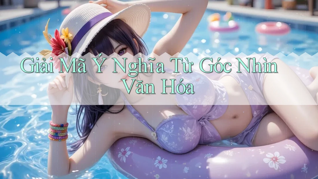 Giải Mã Ý Nghĩa Từ Góc Nhìn Văn Hóa Giải Mã Ý Nghĩa Từ Góc Nhìn Văn Hóa