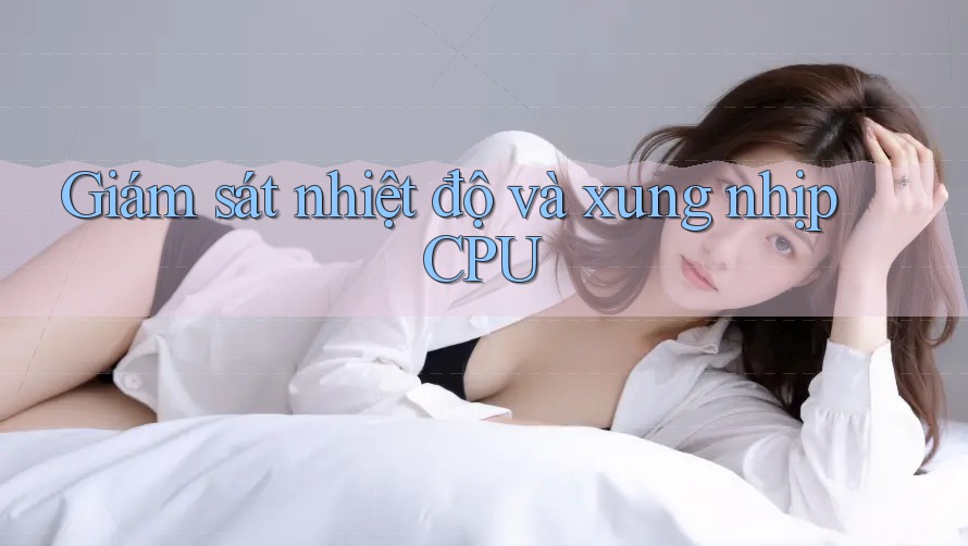 Giám sát nhiệt độ và xung nhịp CPU