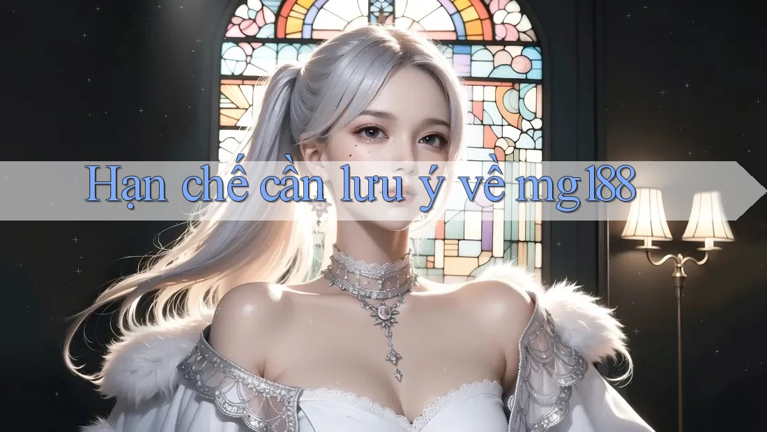 Hạn chế cần lưu ý về mg188