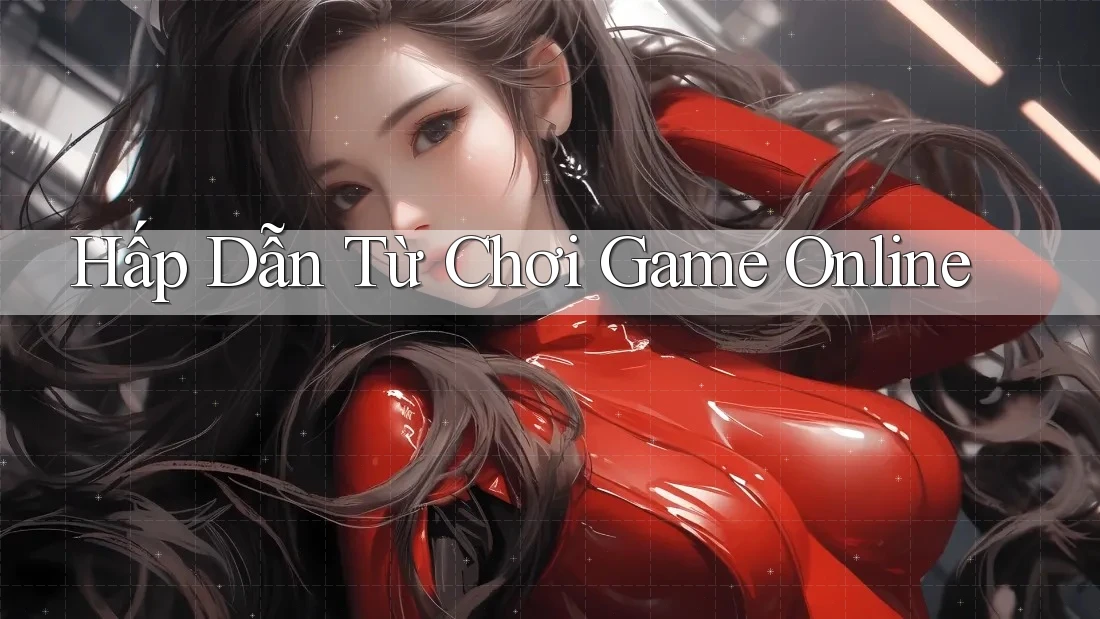 Hấp Dẫn Từ Chơi Game Online