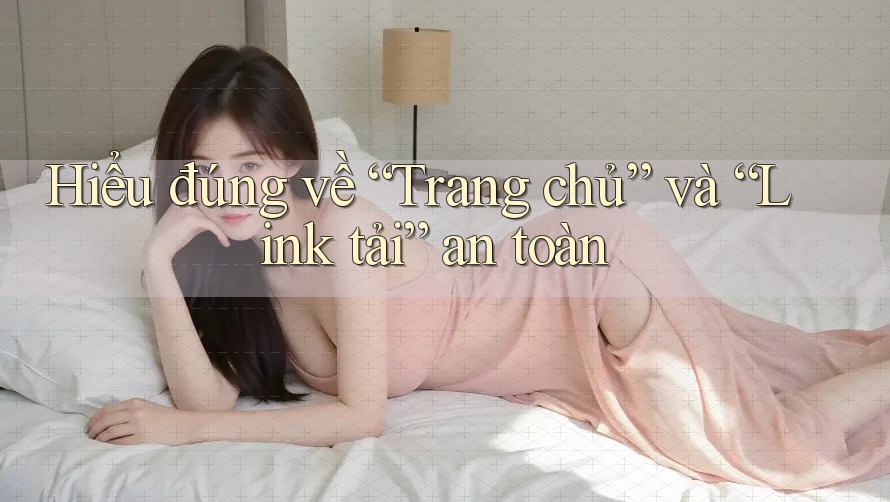 Hiểu đúng về “Trang chủ” và “Link tải” an toàn