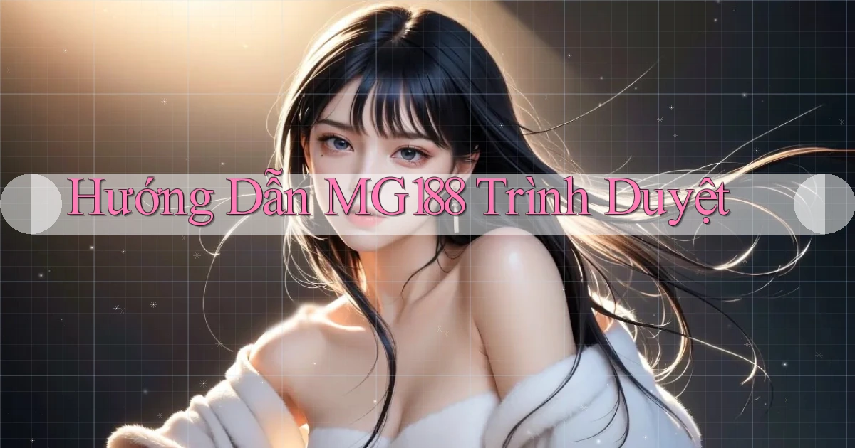 hướng dẫn mg188 trình duyệt
