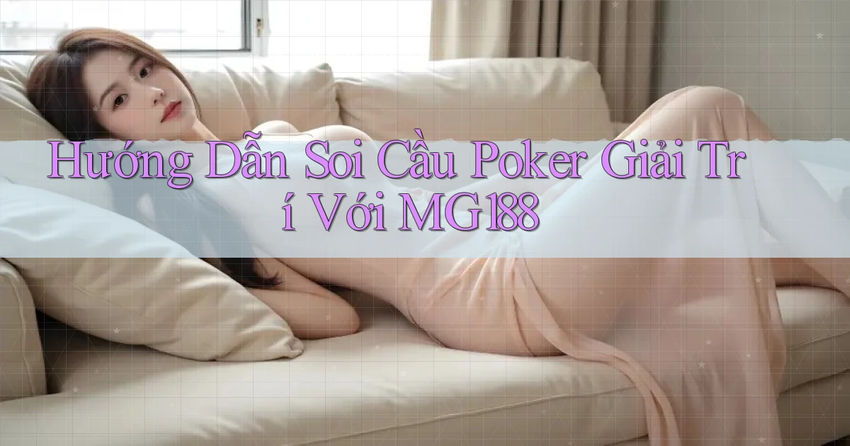 hướng dẫn soi cầu poker giải trí với mg188