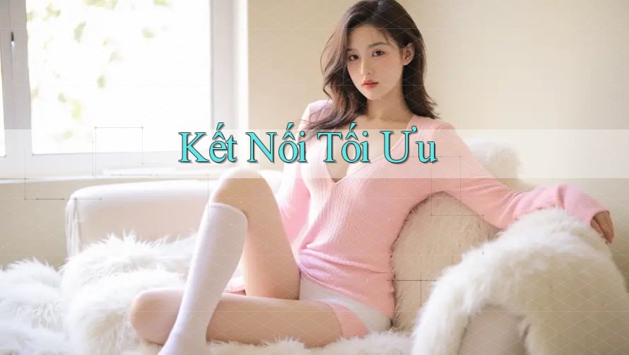 Kết Nối Tối Ưu