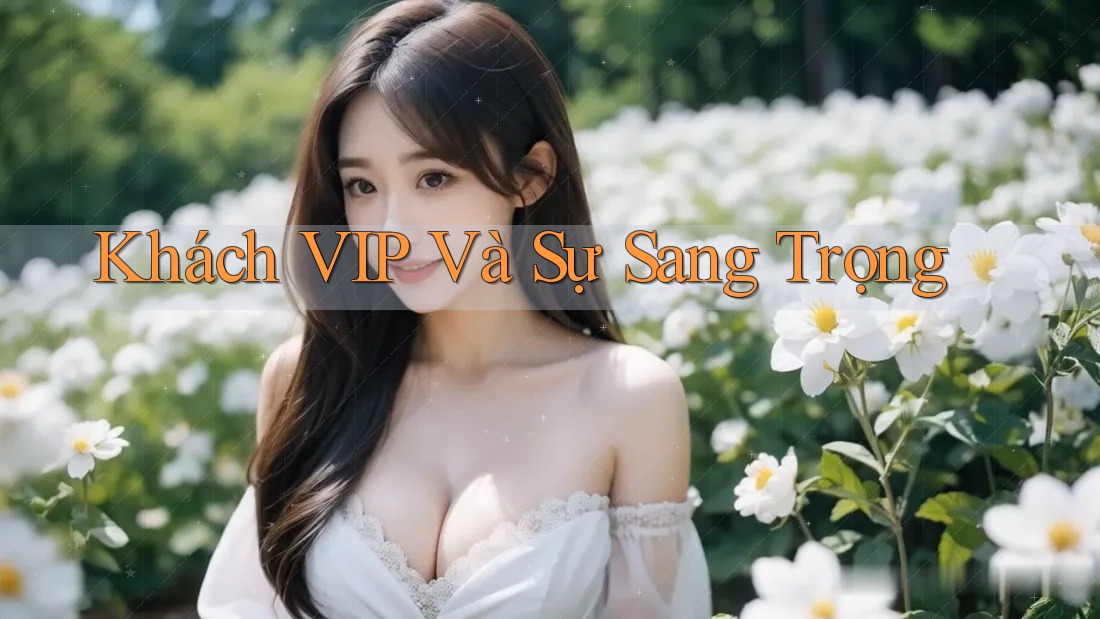 Khách VIP Và Sự Sang Trọng