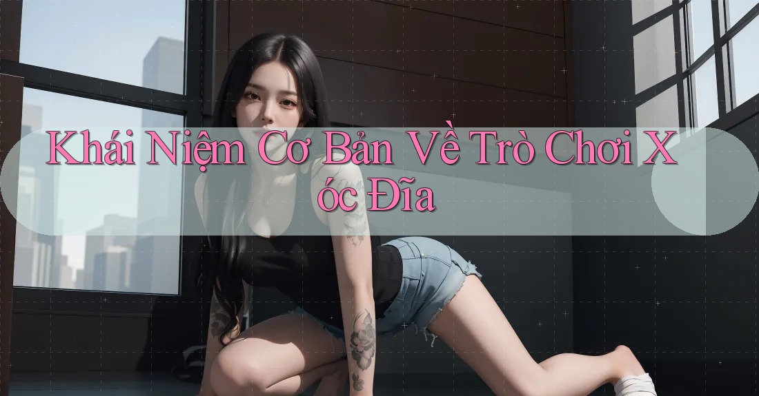 Khái Niệm Cơ Bản Về Trò Chơi Xóc Đĩa