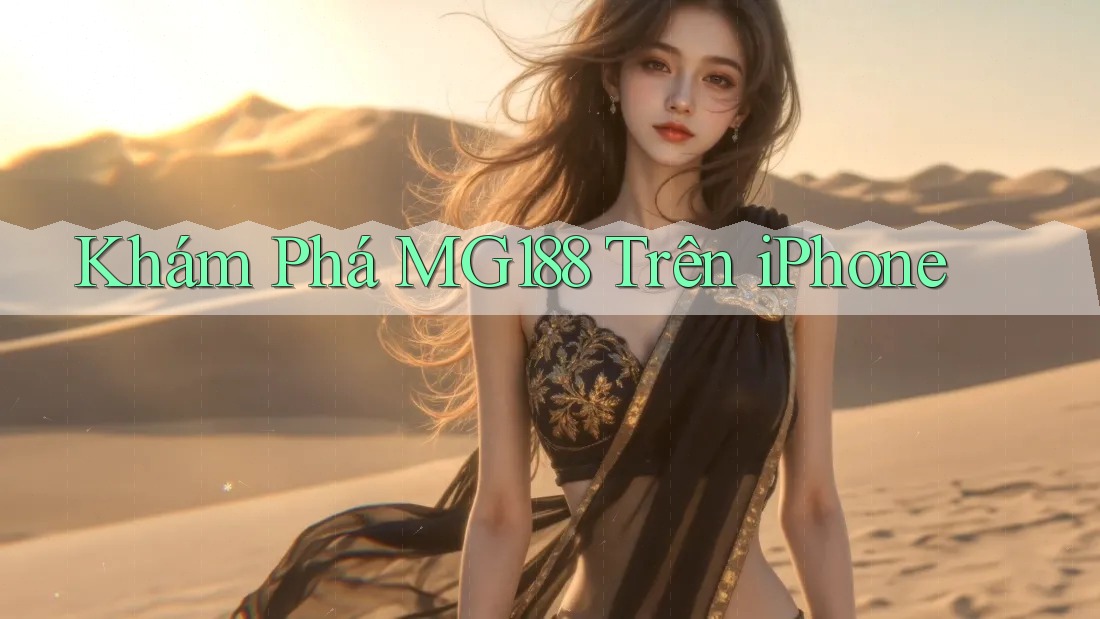 Khám Phá MG188 Trên iPhone Khám Phá MG188 Trên iPhone