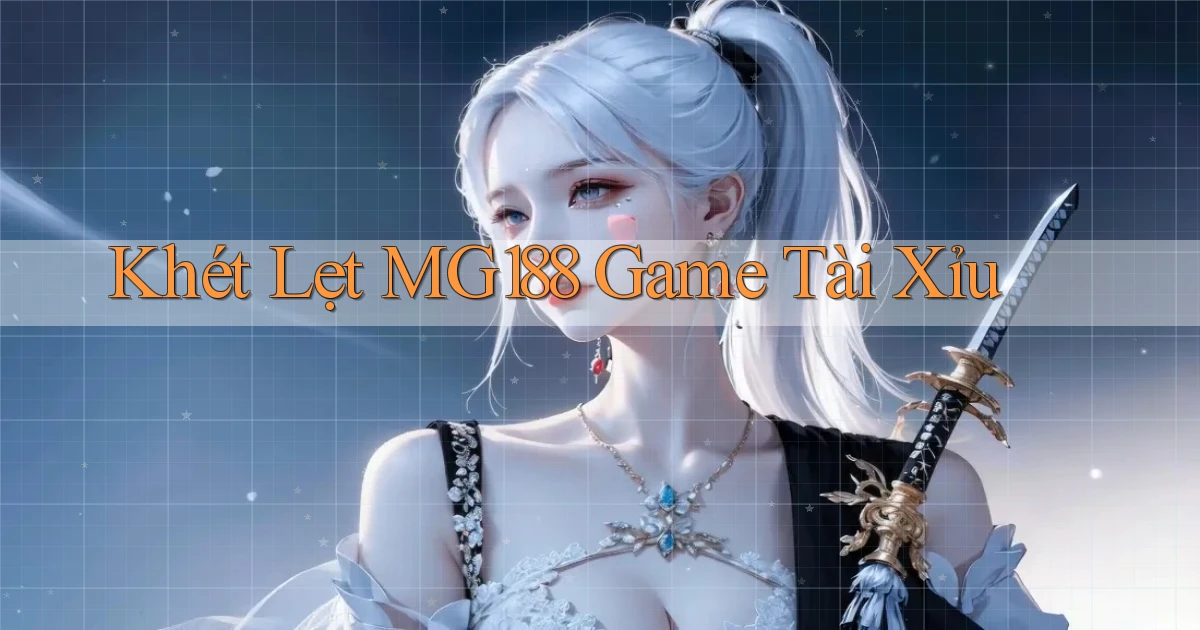 khét lẹt mg188 game tài xỉu