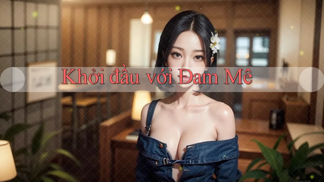 Khởi đầu với Đam Mê