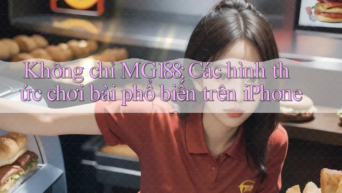 Không chỉ MG188: Các hình thức chơi bài phổ biến trên iPhone