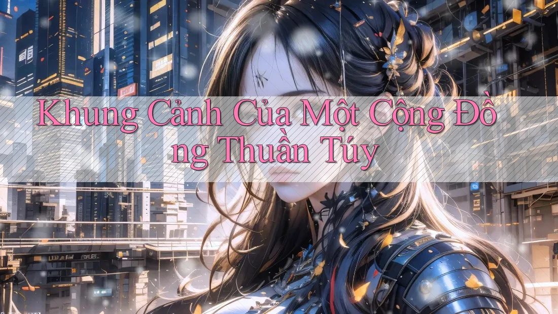 Khung Cảnh Của Một Cộng Đồng Thuần Túy