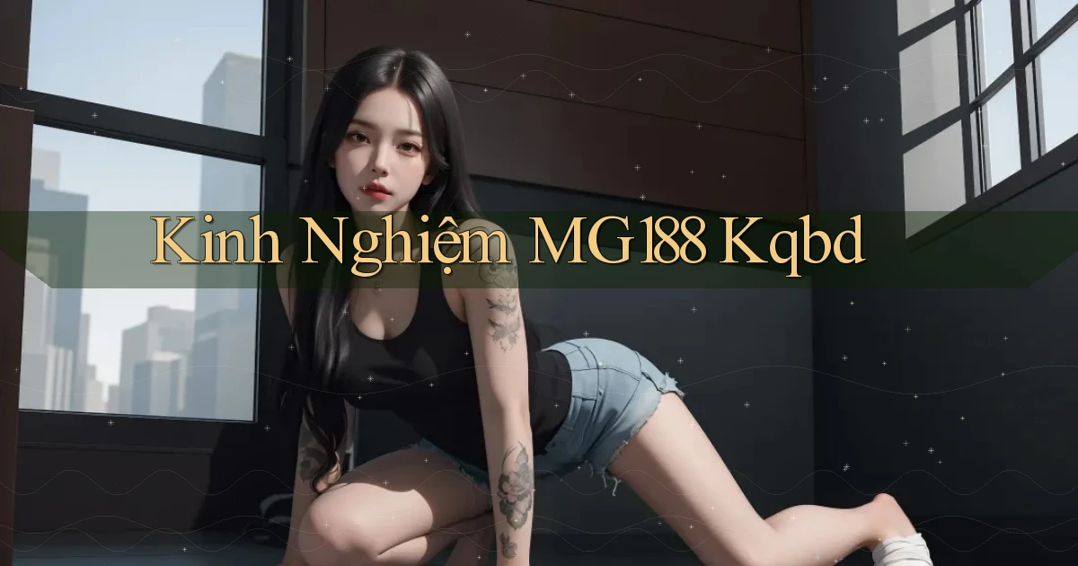 kinh nghiệm mg188 kqbd