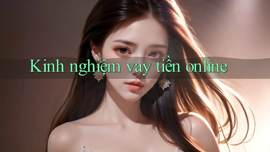 Kinh nghiệm vay tiền online