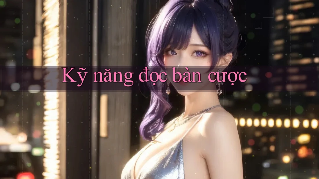 Kỹ năng đọc bàn cược