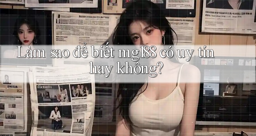 Làm sao để biết mg188 có uy tín hay không? Làm sao để biết mg188 có uy tín hay không?