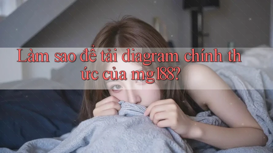 Làm sao để tải diagram chính thức của mg188?