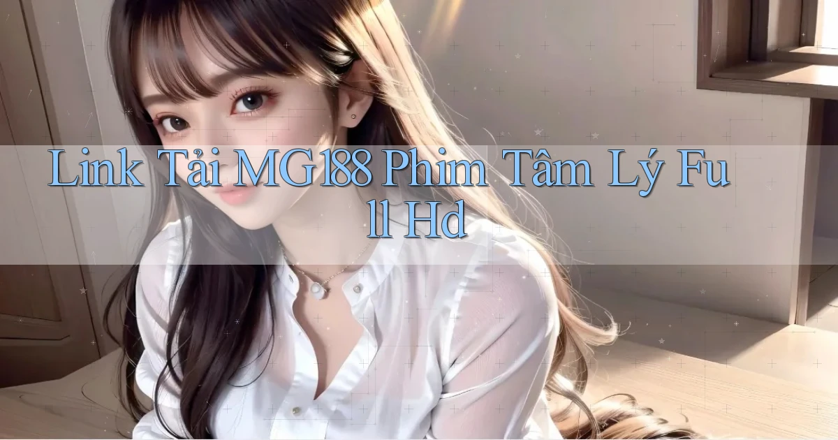 link tải mg188 phim tâm lý full hd