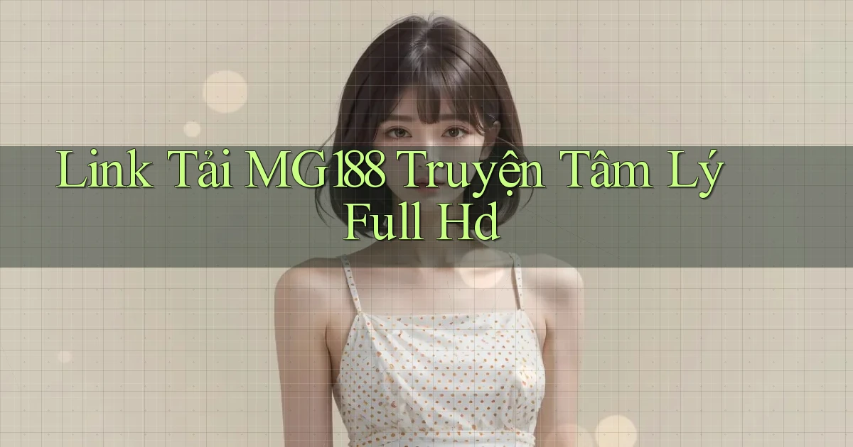 link tải mg188 truyện tâm lý full hd