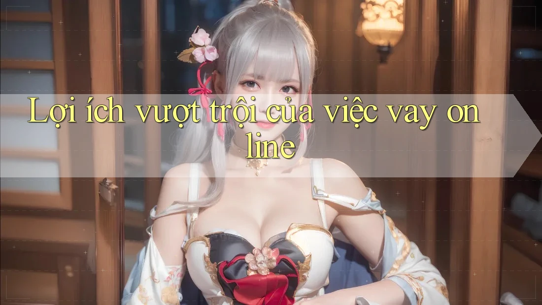 Lợi ích vượt trội của việc vay online