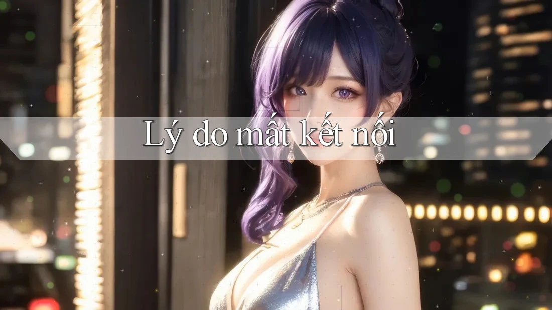 Lý do mất kết nối
