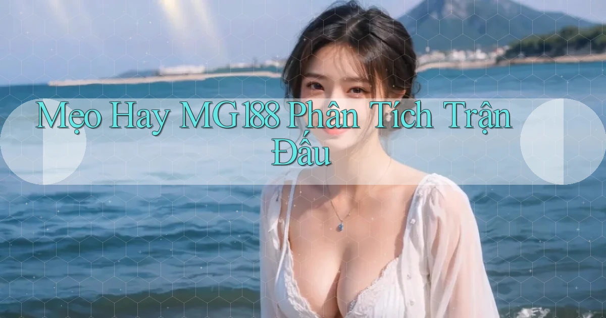 mẹo hay mg188 phân tích trận đấu