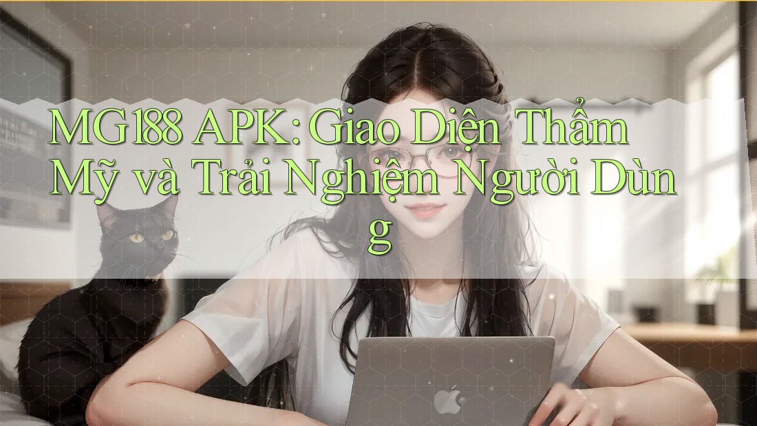 MG188 APK: Giao Diện Thẩm Mỹ và Trải Nghiệm Người Dùng MG188 APK: Giao Diện Thẩm Mỹ và Trải Nghiệm Người Dùng
