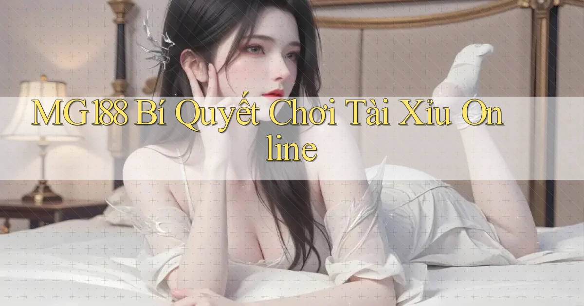 mg188 bí quyết chơi tài xỉu online