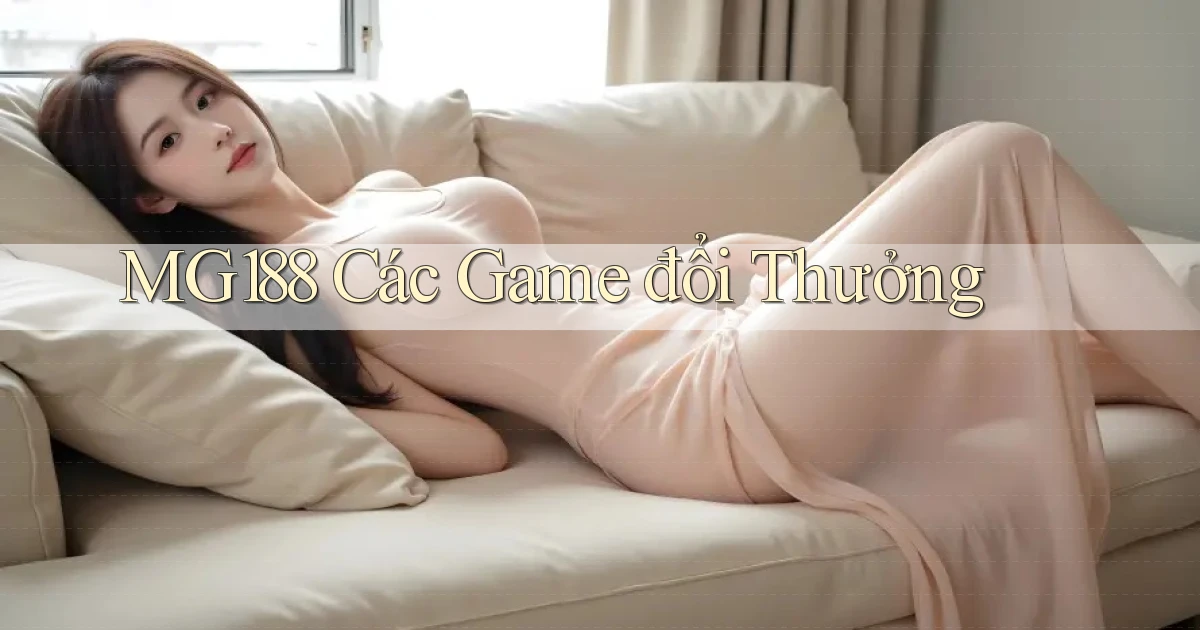 mg188 các game đổi thưởng