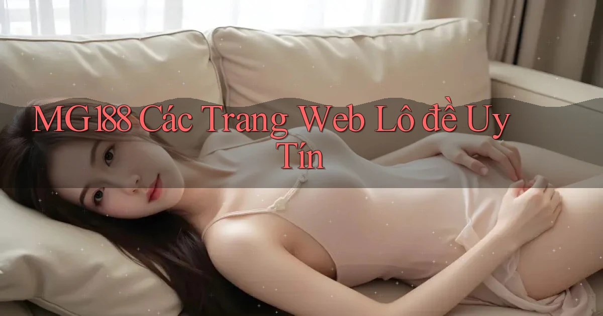 mg188 các trang web lô đề uy tín