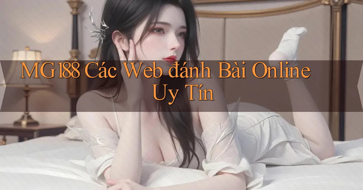 mg188 các web đánh bài online uy tín